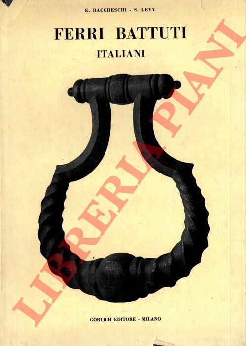 BACCHESCHI E. - LEVY S.  - - Ferri battuti italiani.