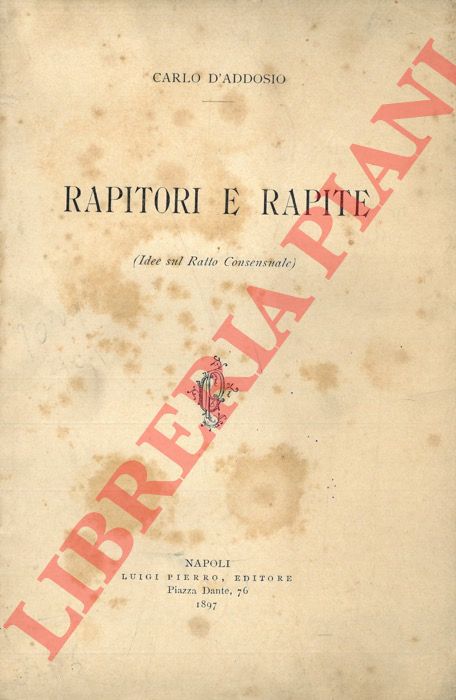 D'ADDOSIO Carlo - - Rapitori e rapite. Idee sul ratto consensuale.