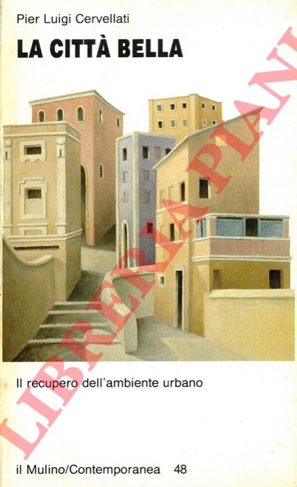 CERVELLATI Pier Luigi - - La citt bella. Il recupero dell'ambiente urbano.