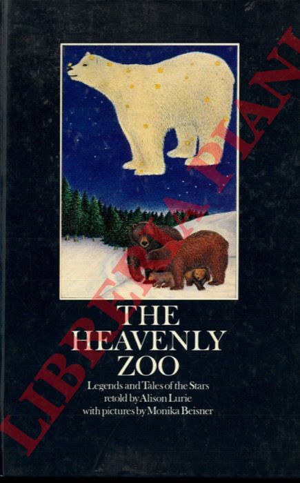 LURIE Alison - BEISNER Monika - - The Heavenly Zoo: Legends and Tales of the Stars.