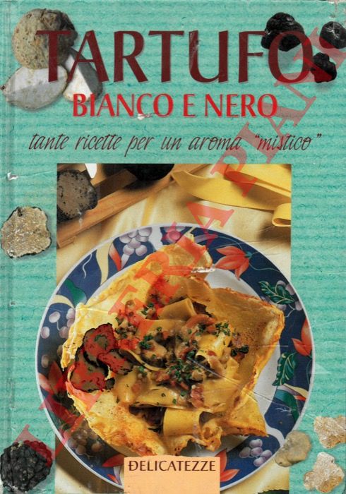 (NERI Margherita) - - Tartufo bianco e nero. Tante ricette per un aroma 'mistico'.