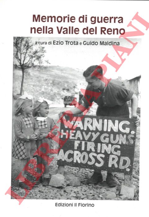 TROTA Ezio - MALDINA Guido - - Memorie di guerra nella Valle del Reno.