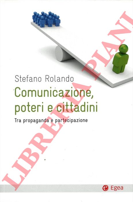 Rolando Stefano - - Comunicazione, poteri e cittadini. Tra propaganda e partecipazione.