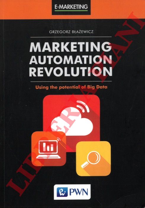 BLAZEWICZ Grzegorz - - Marketing Automation Revolution. Using the potential big data.