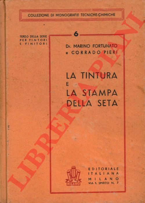 FORTUNATO Marino - PIERI Corrado - - La tintura e la stampa della seta.