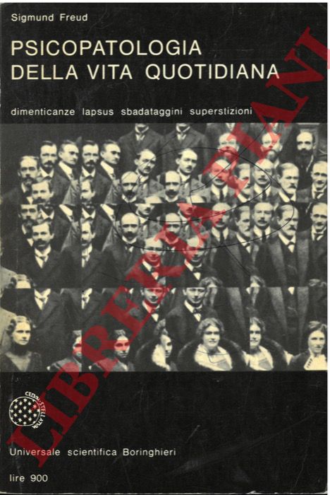 FREUD Sigmund - - Psicopatologia della vita quotidiana. Dimenticanze, lapsus, sbadataggini, superstizioni ed errori.