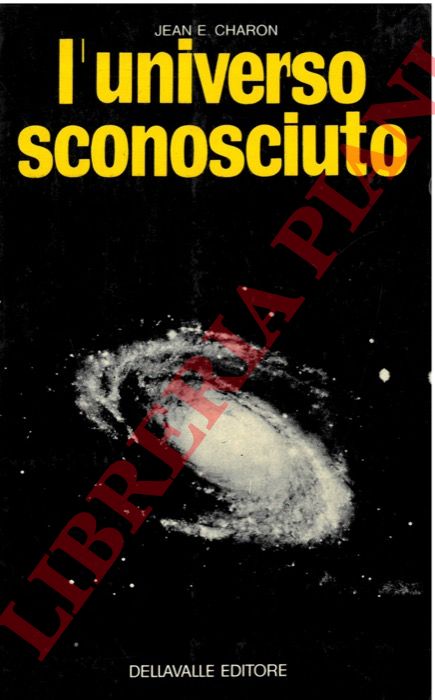 CHARON Jean E. - - L'Universo sconosciuto.