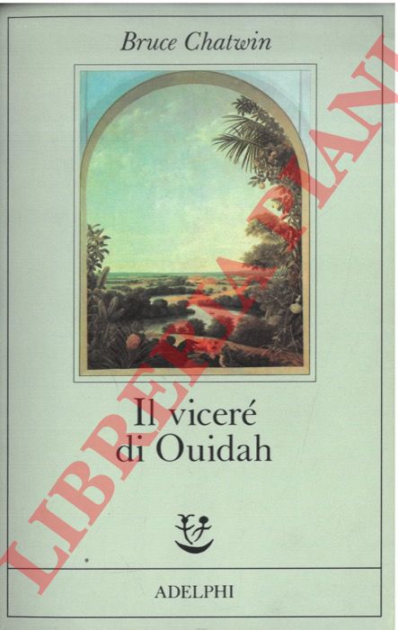 CHATWIN Bruce - - Il vicer di Ouidah.