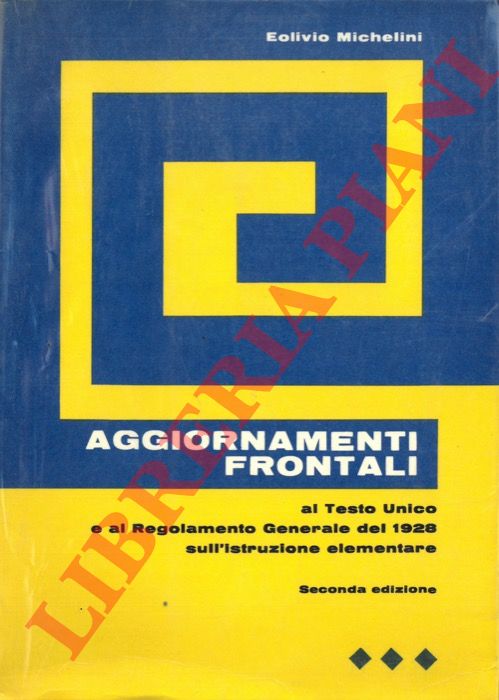 MICHELINI Eolivio - - Aggiornamenti frontali al Testo Unico e al Regolamento Generale del 1928 sull'istruzione elementare.