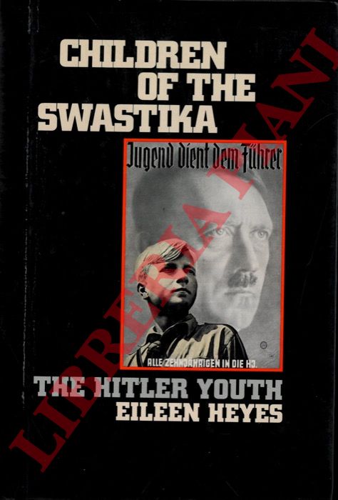 HEYES Eileen - - Children of the Swastika. The Hitler Youth.
