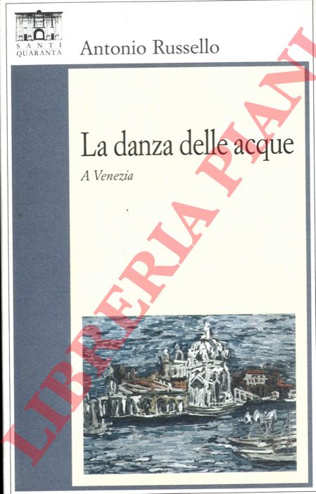 RUSSELLO Antonio - - La danza delle acque. A Venezia.