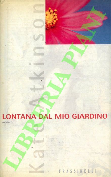 ATKINSON Kate - - Lontana dal mio giardino.