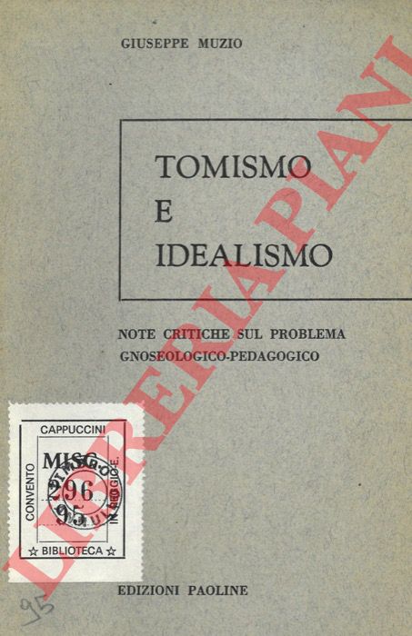 MUZIO Giuseppe - - Tomismo e idealismo. Note critiche sul problema gnoseologico-pedagogico.
