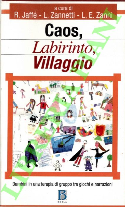 (JAFFE' R. - ZANNETTI L. - ZANNI L.E.) - - Caos, labirinto, villaggio. Bambini in una terapia di gruppo tra giochi e narrazioni.