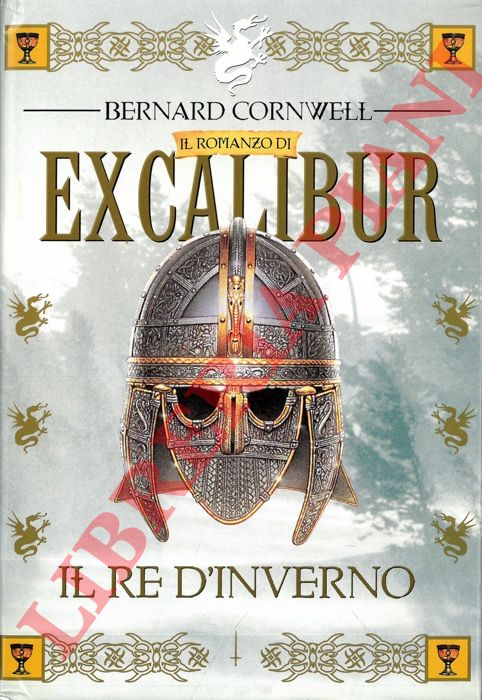 CORNWELL Bernard - - Il romanzo di Excalibur. Il re d'inverno.
