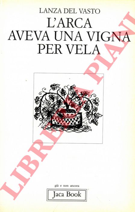 DEL VASTO Lanza - - L'arca aveva una vigna per vela.