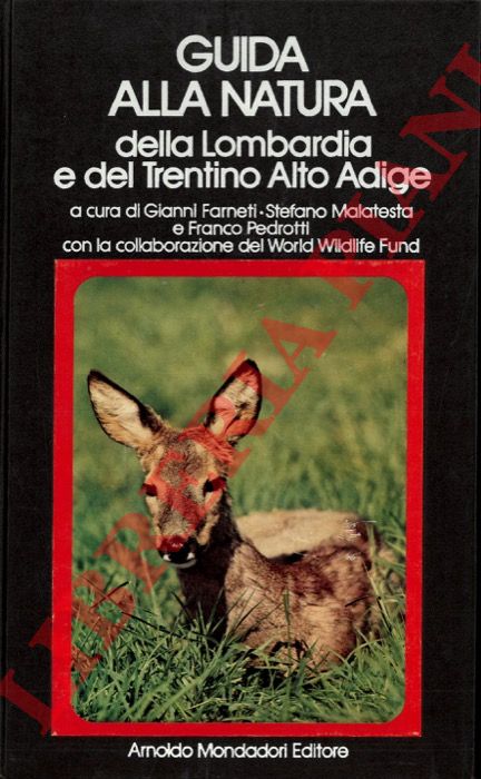 FARNETI Gianni - MALATESTA Stefano - PEDROTTI Franco - - Guida alla natura della Lombardia e del Trentino-Alto Adige.