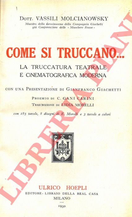 MOLCIANOWSKY Vassili - - Come si truccano. La truccatura teatrale e cinematografica moderna. Con una presentazione di Gianfranco Giachetti. Proemio di C. Gani Carini. Trascrizione di Lidia Morelli.
