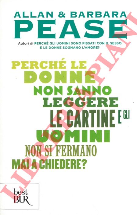 PEASE Allan & Barbara - - Perch le donne non sanno leggere le cartine e gli uomini non si fermano mai a chiedere?