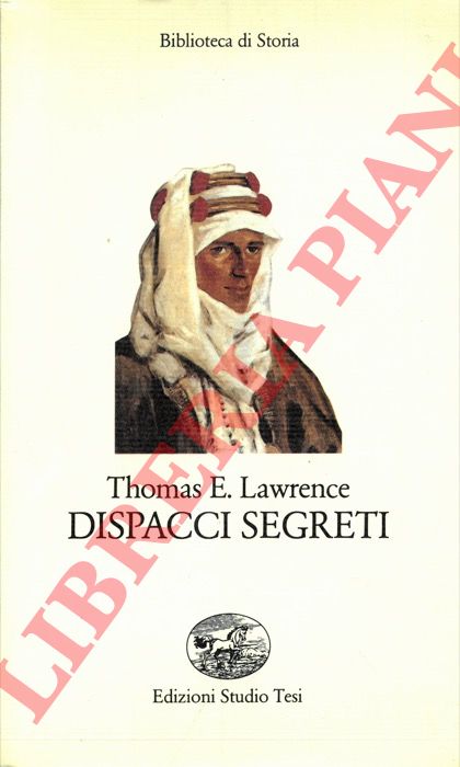 LAWRENCE Thomas E. - - Dispacci segreti.