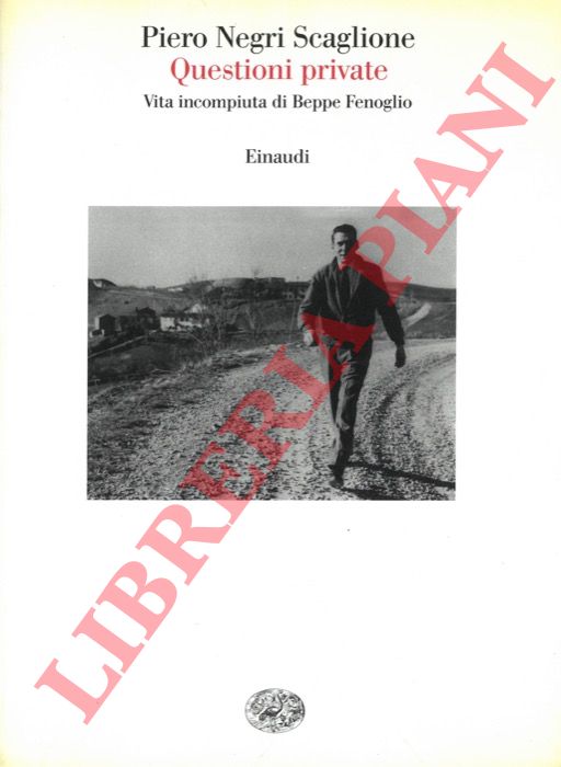 NEGRI SCAGLIONE Piero - - Questioni private. Vita incompiuta di Beppe Fenoglio.