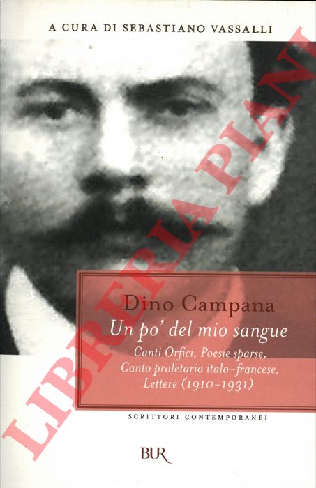 CAMPANA Dino - - Un po' del mio sangue. Canti orfici - Poesie sparse - Canto proletario italo-francese - Lettere (1910-1931).