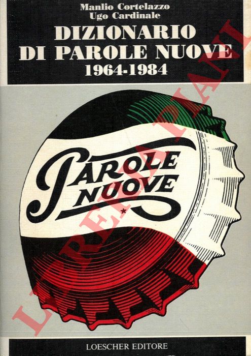 CORTELAZZO Manlio - CARDINALE Ugo - - Dizionario di parole nuove. 1964-1984.