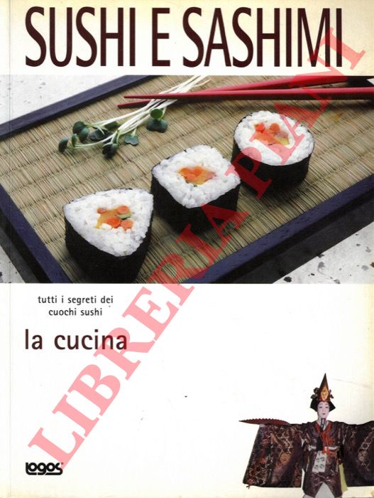 - - Sushi e sashimi. Tutti i segreti dei cuochi sushi.