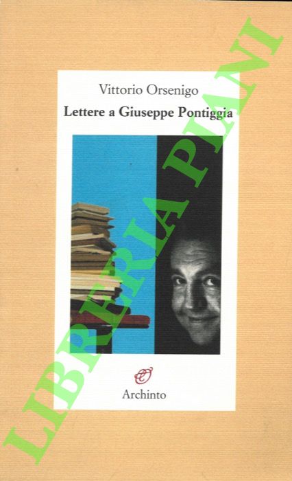 ORSENIGO Vittorio - - Lettere a Giuseppe Pontiggia. Il Cercatore di Funghi in Carinzia.