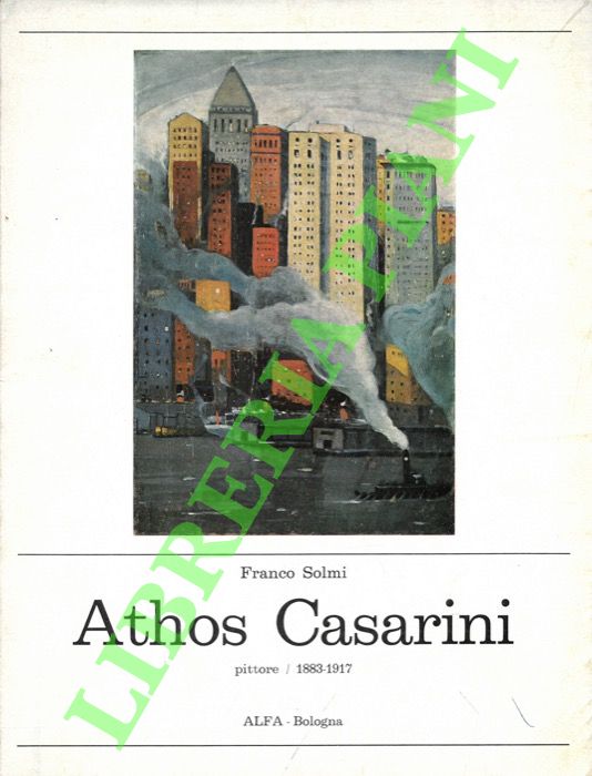 SOLMI Franco - - Athos Casarini. Pittore. 1883-1917.