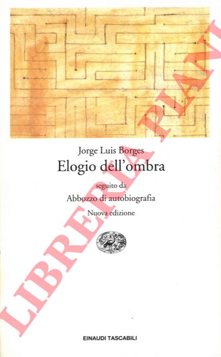 BORGES Jorge Luis - - Elogio dell'ombra. Seguito da Abbozzo di autobiografia.