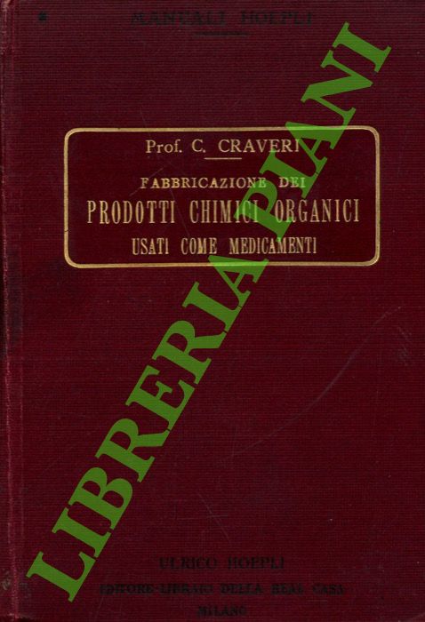 CRAVERI C. - - Fabbricazione dei prodotti chimici organici usati come medicamenti. Introdotti nella pratica medica dal 1880 al 1915. Preparazione - Caratteri - Reazioni - Usi - Dosi di 1600 prodotti.