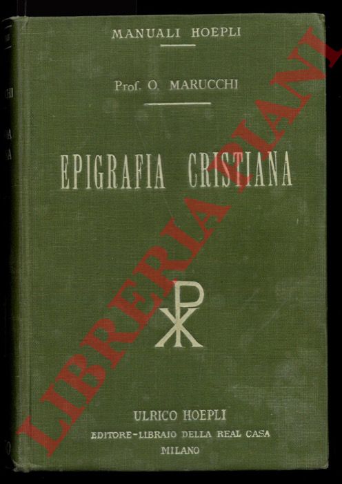 MARUCCHI Orazio - - Epigrafia cristiana. Trattato elementare con una silloge di antiche iscrizioni cristiane principalmente di Roma.