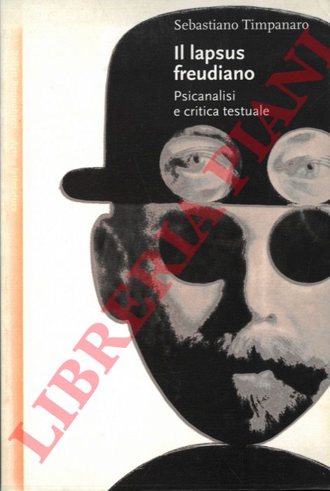 TIMPANARO Sebastiano - - Il lapsus freudiano. Psicanalisi e critica testuale.