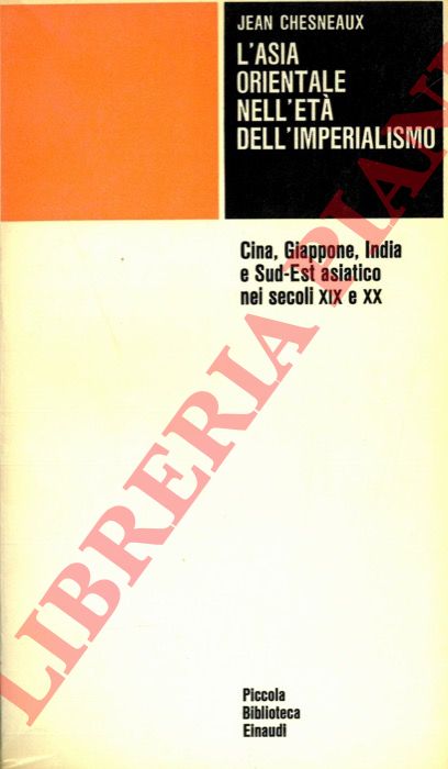CHESNEAUX Jean - - L'Asia orientale nell'et dell'imperialismo. Cina, Giappone, India e Sud-Est asiatico nei secoli XIX e XX.
