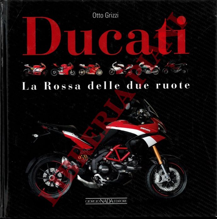 GRIZZI Otto - - Ducati. La Rossa delle due ruote.