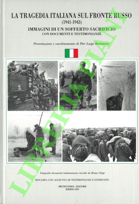(BERTINARIA P. L.) - - La tragedia italiana sul fronte russo (1941-1943). Immagini di un sofferto sacrificio con documenti e testimonianze.