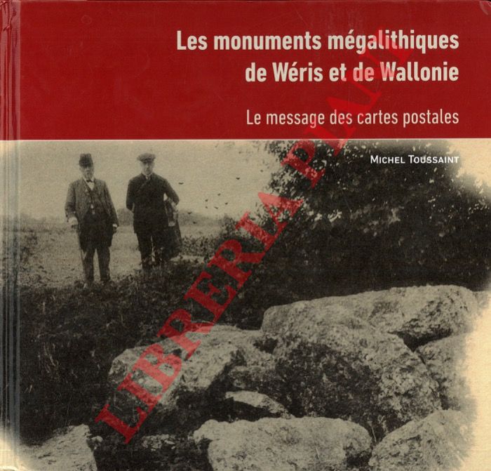 TOUSSAINT Michel - - Les monuments mgalithiques de Wris et de Wallonie. Le message des cartes postales.