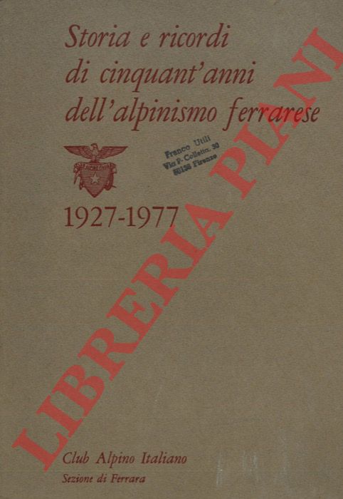 Club Alpino Italiano. Sezione di Ferrara - - Storia e ricordi di cinquant'anni dell'alpinismo ferrarese. 1927-1977.