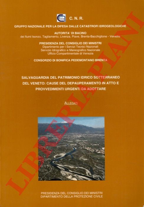 Consiglio Nazionale delle Ricerche - Gruppo Nazionale per la Difesa dalle Catastrofi Idrogeologiche . - Salvaguardia del patrimonio idrico sotterraneo del Veneto: cause del depauperamento in atto e provvedimenti urgenti da adottare. Allegati.