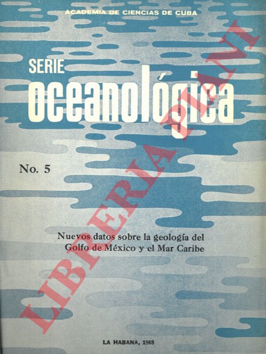 Acadamia de Cencias de Cuba - - Serie Oceanolgica. Nuevos datos sobre la geologia del Golfo de Mxico y el Mar Caribe.