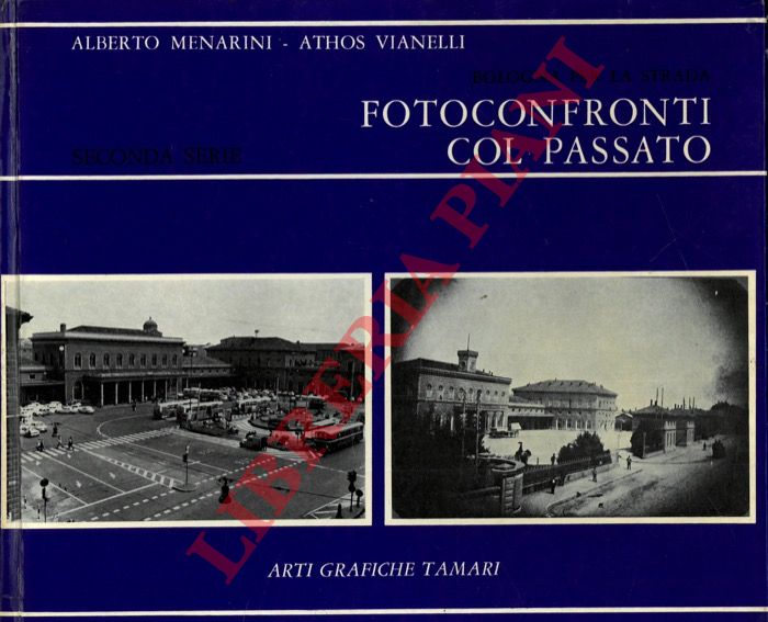 MENARINI Alberto - VIANELLI Athos - - Bologna per la strada. Fotoconfronti col passato. Seconda serie.