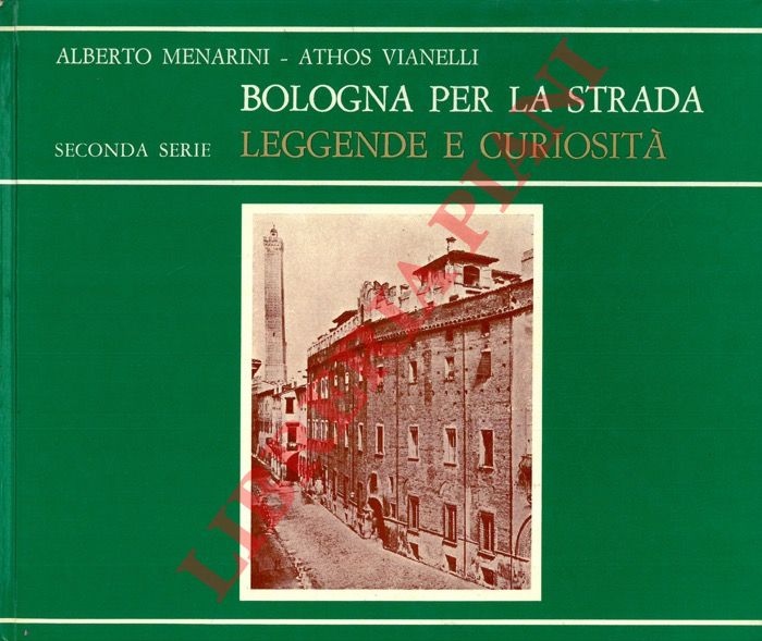 MENARINI Alberto - VIANELLI Athos - - Bologna per la strada. Leggende e curiosit. Seconda serie.