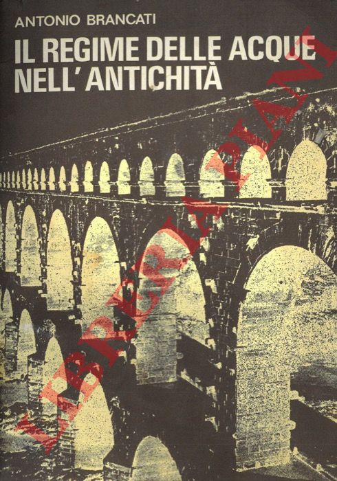 BRANCATI Antonio - - Il regime delle acque nell'antichit.