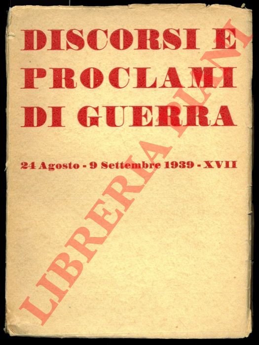 - - Discorsi e proclami di guerra. 24 agosto - 9 settembre 1939-XVII.