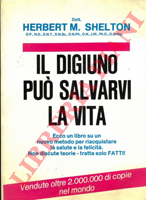 SHELTON H.M. - - Il digiuno pu salvarvi la vita.