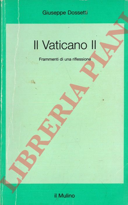 DOSSETTI Giuseppe - - Il Vaticano II. Frammenti di una riflessione. A cura di Francesco Margiotta Broglio.