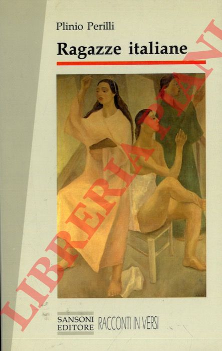 PERILLI Plinio - - Ragazze italiane. Ritratti e racconti in versi. 1975 - 1990.