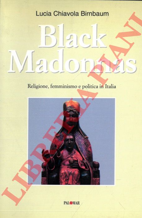 CHIAVOLA BIMBAUM Lucia - - Black Madonnas. Religione, femminisno e politica in Italia.