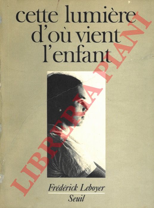 LEBOYER Frdrick - - Cette lumire d'o vient l'enfant.